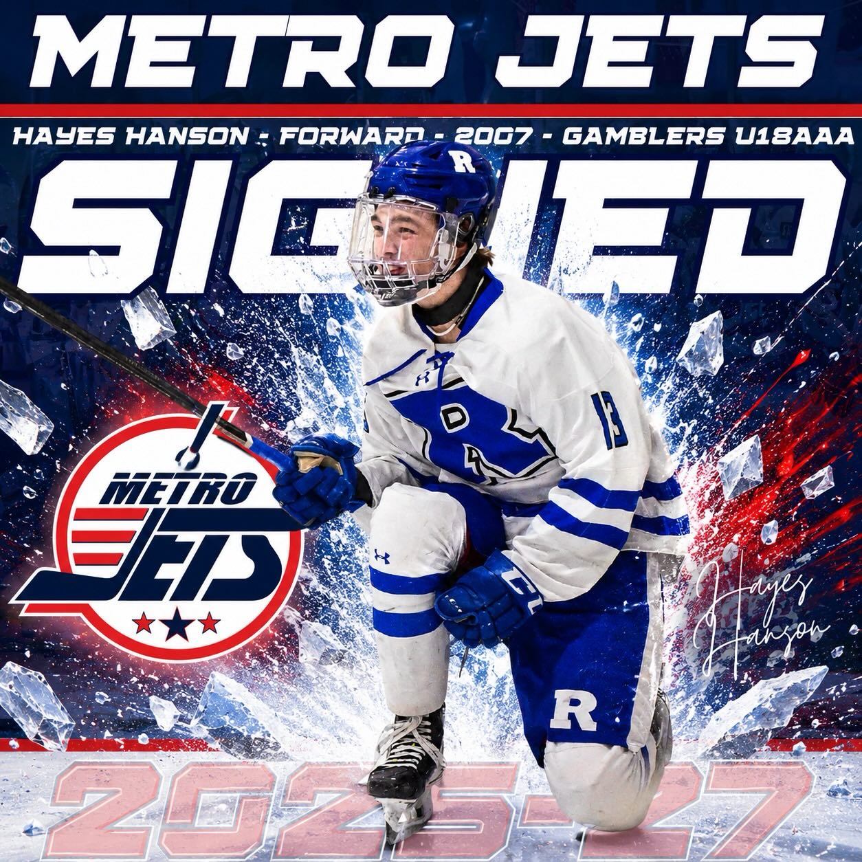 🔔 PLAYER SIGNING 🔔 

The #MetroJets are thrilled to announce the signing of forward Hayes Hanson for the 2026-27 season!

A native of Bloomington, Minn., Hanson joins #JetsNation after scoring 10 goals and adding 13 assists for 23 points - third in team scoring - in 26 games last season for the Gamblers Hockey 18U AAA team. 

Hanny is a player that is excited to be a Jet and we can’t wait to get started with him and develop his game to reach his team and personal goals. It’s going to be a great year!

Welcome to Mount Clemens Ice Arena!

#PlayLikeBray